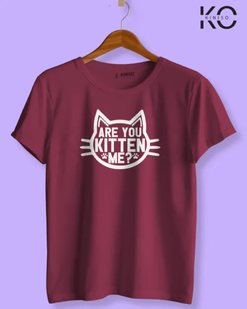 Image of cat lover t-shirt "Are you kitten me" Maroon